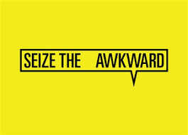 seize the awkward